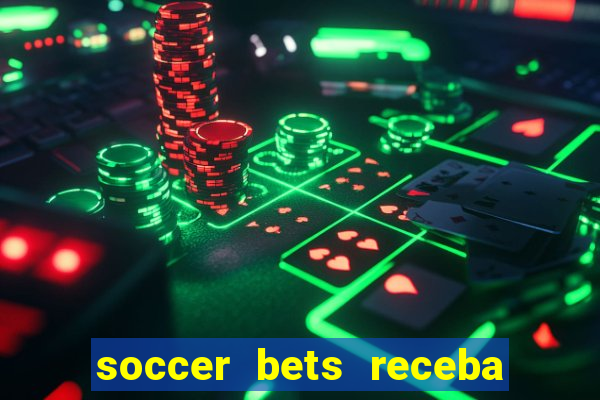 soccer bets receba seu dinheiro